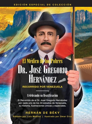 El Médico de los Pobres: Dr. José Gregorio Hernández: Recorrido Por Venezuela - Hernán De Béky