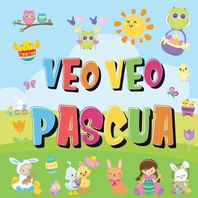 Veo Veo - Pascua: ¿Puedes Encontrar el Conejito, el Huevo de Colores y Los Dulces? ¡Un Divertido Libro de Actividades de Pascua para Niñ - Pamparam Libros Para Niños