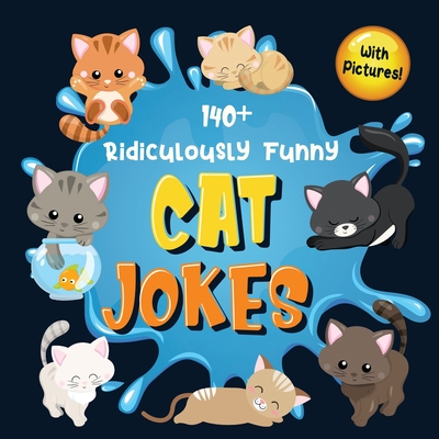 140+ Ridiculously Funny Cat Jokes: Hilarious & Silly Clean Cat Jokes for Kids So Terrible, Even Your Cat or Kitten Will Laugh Out Loud! (Funny Cat Gif - Bim Bam Bom Funny Joke Books