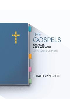 Coperta cărții 'The Gospels: Parallel Arrangement - King James Version - Elijah Grinevich'
