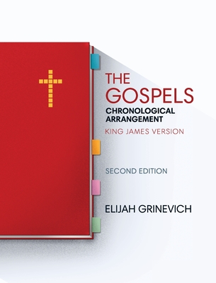The Gospels: Chronological Arrangement - King James Version - Elijah Grinevich