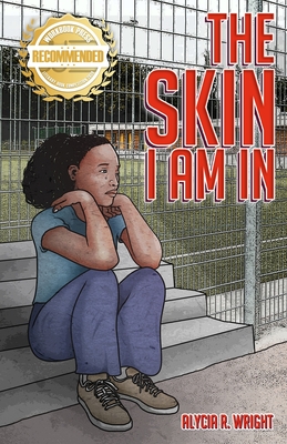 The Skin I Am In: A story that introduces compassion for the black and brown child - Alycia R. Wright