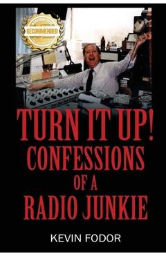 Coperta cărții 'Turn It Up! Confessions Of A Radio Junkie - Kevin Fodor'
