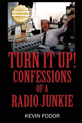 Coperta cărții 'Turn It Up! Confessions Of A Radio Junkie - Kevin Fodor'