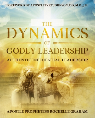 The Dynamics of Godly Leadership - Apostle Prophetess Rochelle Graham