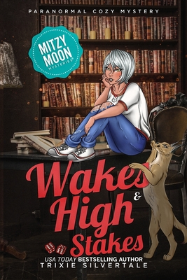 Wakes and High Stakes: Paranormal Cozy Mystery - Trixie Silvertale