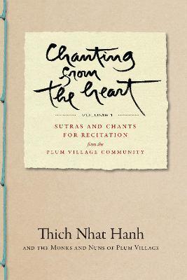 Chanting from the Heart Vol I: Sutras and Chants for Recitation from the Plum Village Community - Thich Nhat Hanh