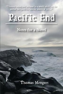 Pacific End: Notes for a Novel - Thomas Mengert
