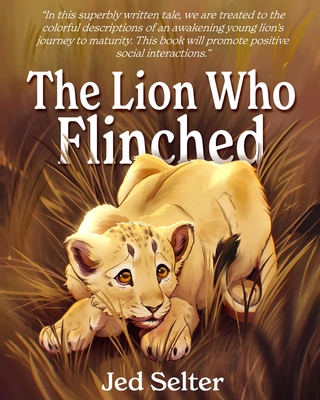 The Lion Who Flinched: The Cub Who Would Be King - Jed Selter