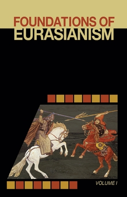 Foundations of Eurasianism: Volume I - Jafe Arnold