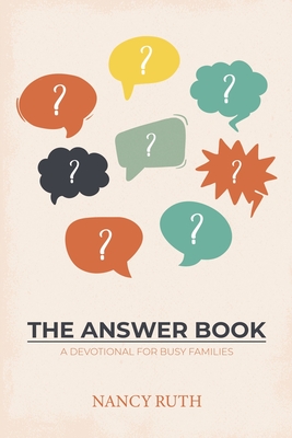 The Answer Book: A Devotional for Busy Families - Nancy Ruth