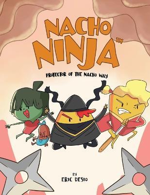 Nacho Ninja - Protector of the Nacho Way: kids ninja books / kids ninja books set - Eric Desio