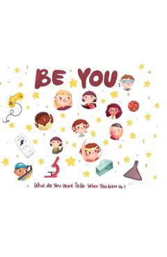 Coperta cărții 'Be You - what do I want to be when I grow up kids book: What do I want to be when I grow up? - Eric Desio'