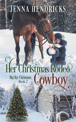 Her Christmas Rodeo Cowboy - Jenna Hendricks