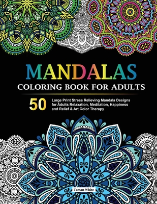 Mandalas Coloring Book for Adults: 50 Large Print Stress Relieving Mandala Designs for Adults Relaxation, Meditation, Happiness and Relief & Art Color - Taman White