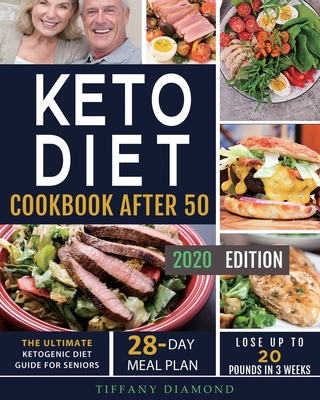 Keto Diet Cookbook After 50: The Ultimate Ketogenic Diet Guide for Seniors 28-Day Meal Plan Lose Up To 20 Pounds In 3 Weeks - Tiffany Diamond