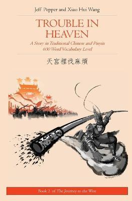 Trouble in Heaven: A Story in Traditional Chinese and Pinyin, 600 Word Vocabulary Level - Jeff Pepper