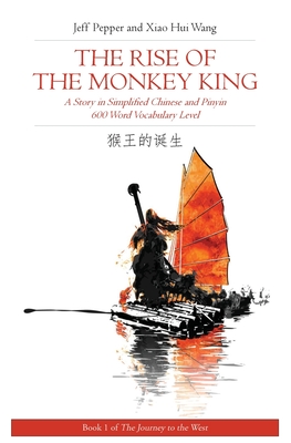 Rise of the Monkey King: A Story in Simplified Chinese and English, 600 Word Vocabulary Level - Jeff Pepper