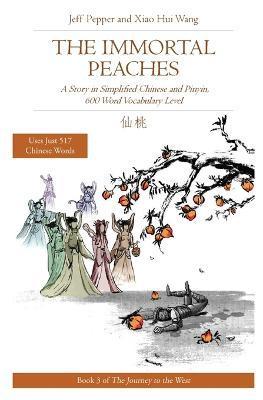 The Immortal Peaches: A Story in Simplified Chinese and Pinyin, 600 Word Vocabulary Level - Jeff Pepper