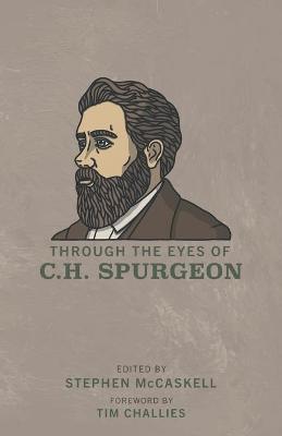 Through the Eyes of C.H. Spurgeon - Stephen Mccaskell
