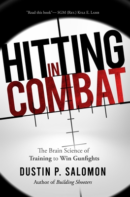 Hitting in Combat: The Brain Science of Training to Win Gunfights - Dustin P. Salomon