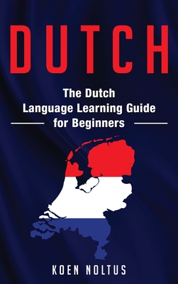 Dutch: The Dutch Language Learning Guide for Beginners - Koen Noltus