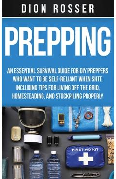 Coperta cărții 'Prepping: An Essential Survival Guide for DIY Preppers Who Want to Be Self-Reliant When SHTF, Including Tips for Living'