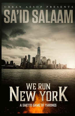 We Run New York: A ghetto game of thrones - Sa'id Salaam