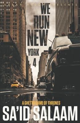 We Run New York 4: A ghetto game of thrones - Sa'id Salaam