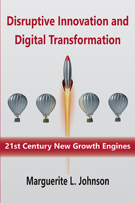 Disruptive Innovation and Digital Transformation: 21st Century New Growth Engines - Marguerite L. Johnson