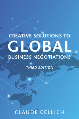 Creative Solutions to Global Business Negotiations, Third Edition - Claude Cellich