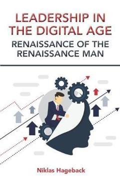 Coperta cărții 'Leadership in The Digital Age: Renaissance of The Renaissance Man - Niklas Hageback'