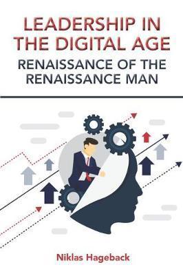 Leadership in The Digital Age: Renaissance of The Renaissance Man - Niklas Hageback