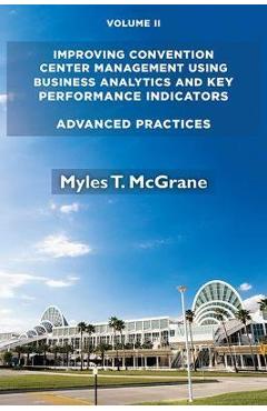 Coperta cărții 'Improving Convention Center Management Using Business Analytics and Key Performance Indicators, Volume II: Advanced'