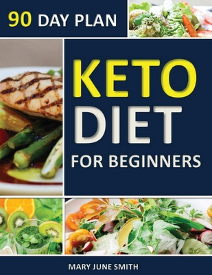 Keto Diet 90 Day Plan for Beginners: 100 Pages ketogenic Diet Plan (Essential Guide to Living Healthy Book) - Mary June Smith