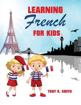 Learning French for Kids: Early Language Learning System - Tony R. Smith