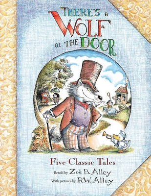 There's a Wolf at the Door: Five Classic Tales Retold - R. W. Alley