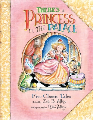 There's a Princess in the Palace: Five Classic Tales Retold - R. W. Alley