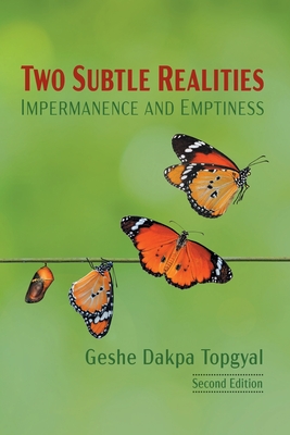 Two Subtle Realities: Impermanence and Emptiness - Dakpa Topgyal