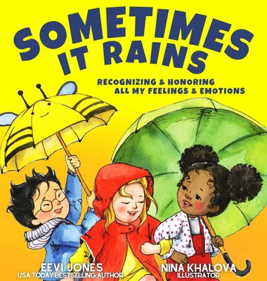 Sometimes It Rains: Recognizing and Honoring All My Feelings and Emotions - Eevi Jones