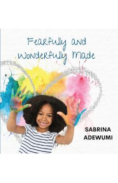 Poza produsului Fearfully and Wonderfully Made - Sabrina Adewumi