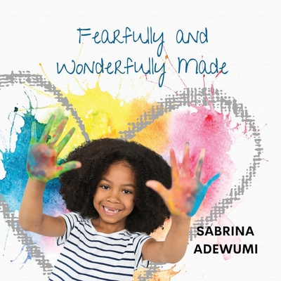 Fearfully and Wonderfully Made - Sabrina Adewumi