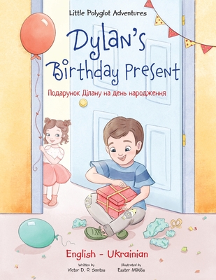 Dylan's Birthday Present: Bilingual Ukrainian and English Edition - Victor Dias De Oliveira Santos