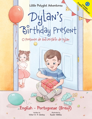 Dylan's Birthday Present/O Presente de Aniversário de Dylan: Bilingual English and Portuguese (Brazil) Edition - Victor Dias De Oliveira Santos