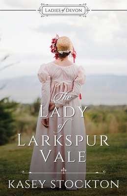 The Lady of Larkspur Vale: Sweet Regency Romance - Kasey Stockton