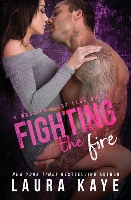 Fighting the Fire - Laura Kaye