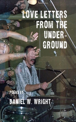 Love Letters from the Underground - Dan Wright