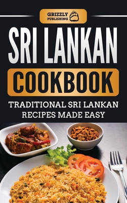 Sri Lankan Cookbook: Traditional Sri Lankan Recipes Made Easy - Grizzly Publishing