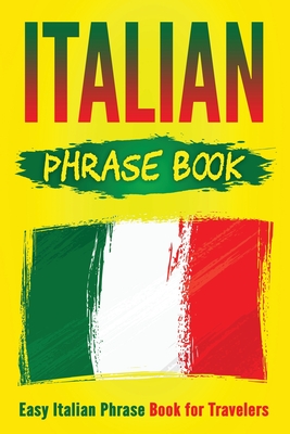 Italian Phrase Book: Easy Italian Phrase Book for Travelers - Grizzly Publishing