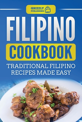 Filipino Cookbook: Traditional Filipino Recipes Made Easy - Grizzly Publishing